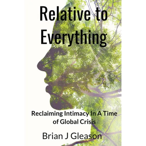 Relative to Everything - Reclaiming Intimacy in a Time of Global Crisis - Paperback