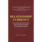 Relationship Currency: Five Communication Habits For Limitless Influence and Business Success - Hardcover