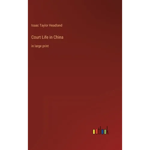Court Life in China: in large print - Hardcover