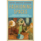 Fashioning Spaces: Mode and Modernity in Late-Nineteenth-Century Paris - Hardcover