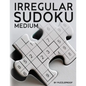 Irregular Sudoku: 250 Medium Difficulty Large Print Jigsaw Sudoku Puzzles For Adults. Two Puzzles Per Page. Solutions Included At The Back Of The Book - Paperback