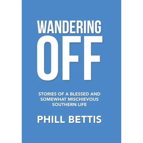 Wandering Off: Stories of a Blessed and Somewhat Mischievous Southern Life - Hardcover