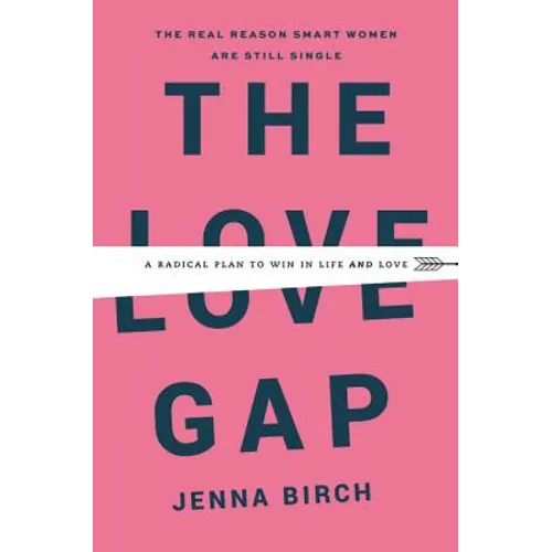 The Love Gap: A Radical Plan to Win in Life and Love - Hardcover