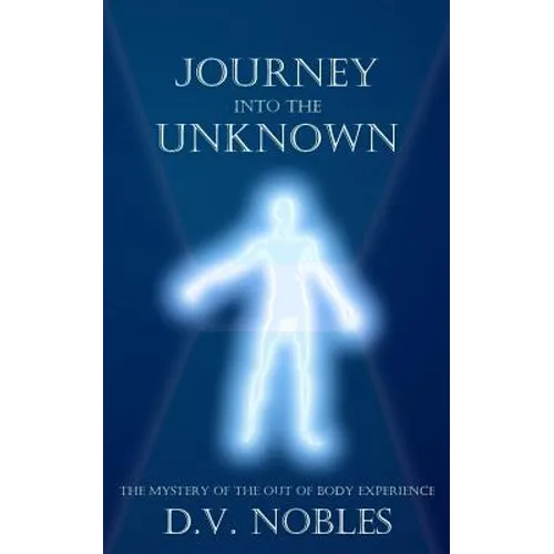 Journey Into the Unknown: The Mystery of the Out of Body Experience - Paperback