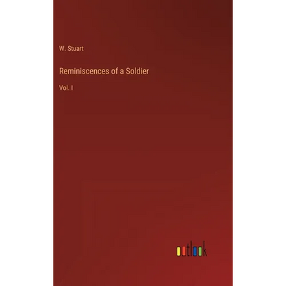 Reminiscences of a Soldier: Vol. I - Hardcover