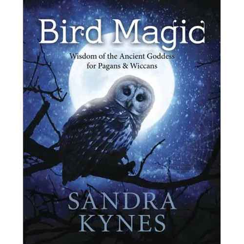 Bird Magic: Wisdom of the Ancient Goddess for Pagans & Wiccans - Paperback