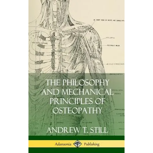 The Philosophy and Mechanical Principles of Osteopathy (Hardcover) - Hardcover