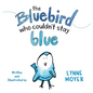 The Bluebird Who Couldn't Stay Blue - Hardcover