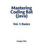 Mastering CodingBat (Java), Vol. 1: Basics - Paperback