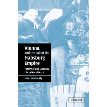 Vienna and the Fall of the Habsburg Empire: Total War and Everyday Life in World War I - Paperback