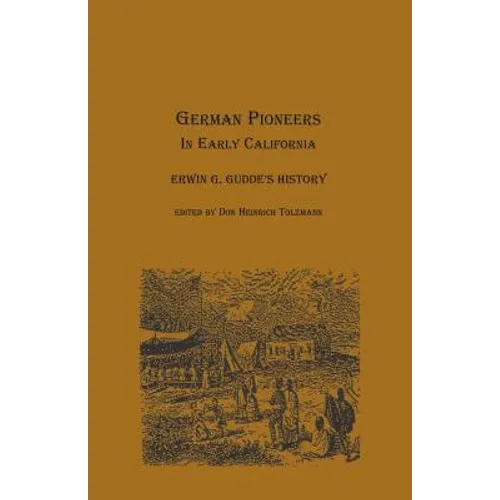 German Pioneers in Early California: Erwin G. Gudde's History - Paperback