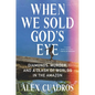 When We Sold God's Eye: Diamonds, Murder, and a Clash of Worlds in the Amazon - Hardcover