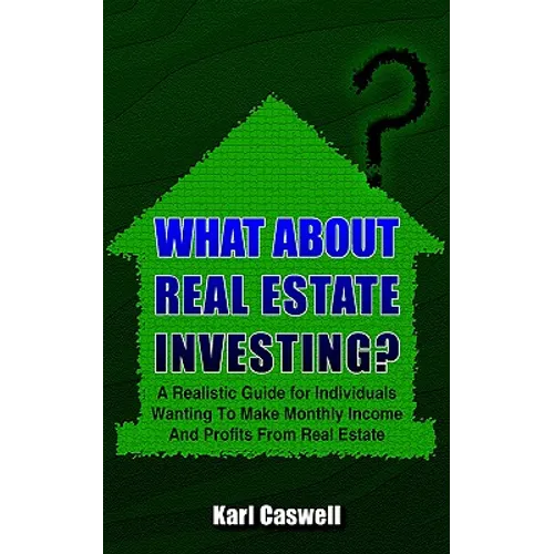 What about Real Estate Investing?: A Realistic Guide for Individuals Wanting To Make Monthly Income And Profits From Real Estate - Paperback