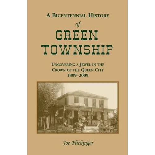 A Bicentennial History of Green Township: Uncovering a Jewel in the Crown of the Queen City, 1809-2009 - Paperback