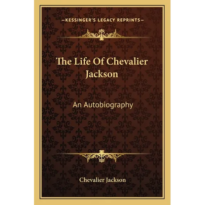 The Life Of Chevalier Jackson: An Autobiography - Paperback
