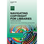 Navigating Copyright for Libraries: Purpose and Scope - Hardcover