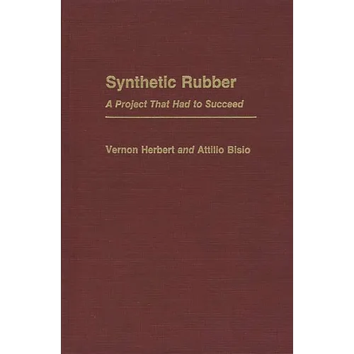 Synthetic Rubber: A Project That Had to Succeed - Hardcover