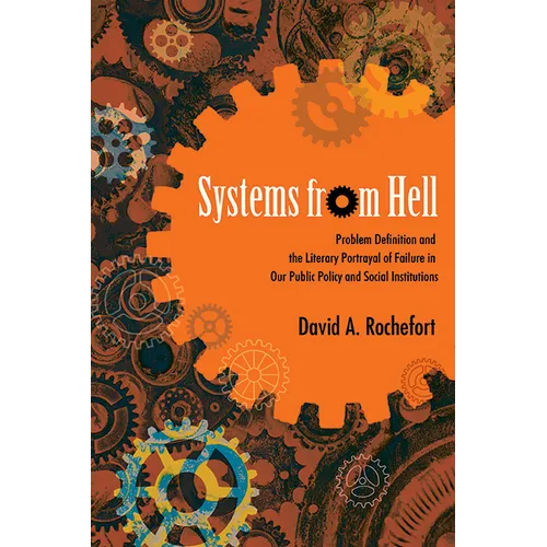 Systems from Hell: Problem Definition and the Literary Portrayal of Failure in Our Public Policy and Social Institutions - Hardcover