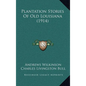 Plantation Stories Of Old Louisiana (1914) - Hardcover