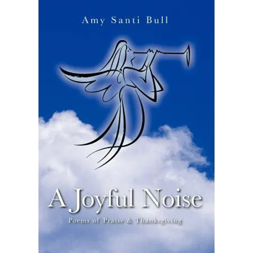 A Joyful Noise: Poems of Praise & Thanksgiving - Hardcover