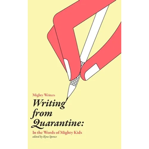 Writing from Quarantine: In the Words of Mighty Kids: Reflections, March through June 2020 - Hardcover