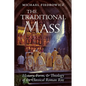 The Traditional Mass: History, Form, and Theology of the Classical Roman Rite - Paperback