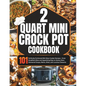 2 Quart Mini Crock-Pot Cookbook: 101 Perfectly Portioned Mini Slow Cooker Recipes - From Breakfast Bites and Appetizing Dips to Hearty Slow-Simmered S - Paperback