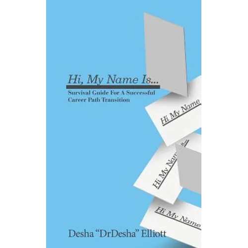 Hi My Name Is...: Survival Guide for a Successful Career Path Transition - Paperback
