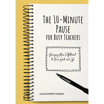 The 10-minute Pause for Busy Teachers: Bringing More Fulfillment to Your Work and Life - Paperback