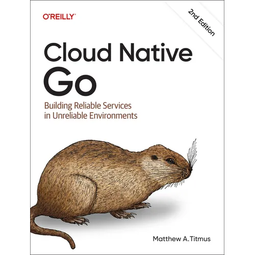 Cloud Native Go: Building Reliable Services in Unreliable Environments - Paperback