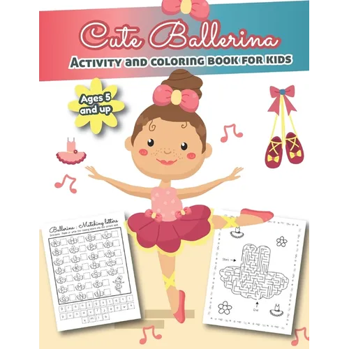 Cute Ballerina Activity and Coloring Book for kids Ages 5 and up: Over 20 Fun Designs For Girls - Word Searches, Coloring Pages, Dot to dot, Mazes for - Paperback