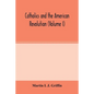 Catholics and the American revolution (Volume I) - Paperback