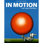 In Motion: Art and Football - Hardcover