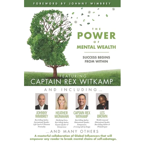 The POWER of MENTAL WEALTH Featuring Captain Rex Witkamp: Success Begins from Within - Paperback