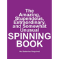 The Amazing, Stupendous, Extraordinary, and Somewhat Unusual SPINNING BOOK: No Batteries Required - Hardcover