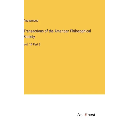 Transactions of the American Philosophical Society: Vol. 14 Part 2 - Hardcover