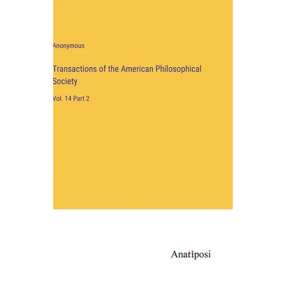 Transactions of the American Philosophical Society: Vol. 14 Part 2 - Hardcover