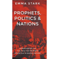 Prophets, Politics, and Nations: Understanding the Vital Role that Prophetic Voices Play in Shaping Nations - Hardcover
