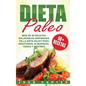 Dieta Paleo: Más de 50 Recetas Saludables inspiradas en la Dieta Paleo para Desayunos, Almuerzos, Cenas y Postres (Libro en Español - Hardcover
