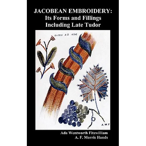 Jacobean Embroidery: Its Forms and Fillings Including Late Tudor (Illustrated Edition) - Hardcover
