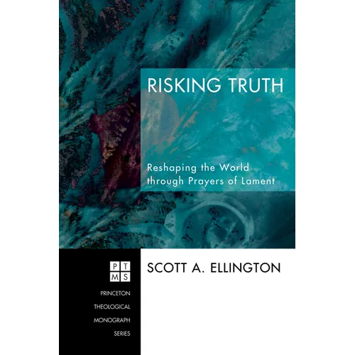 Risking Truth: Reshaping the World Through Prayers of Lament - Hardcover