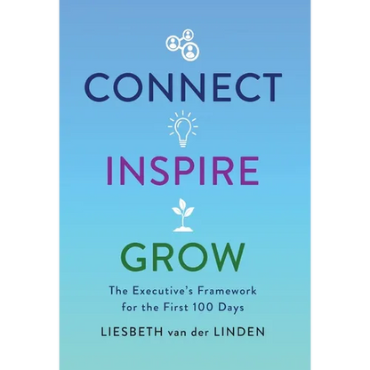 Connect, Inspire, Grow: The Executive's Framework for the First 100 Days - Hardcover