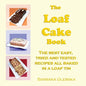 The Loaf Cake Book: The Best Easy, Tried and Tested Recipes all Baked in a Loaf Tin - Paperback