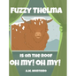Fuzzy Thelma Is On The Roof Oh My! Oh My! - Hardcover