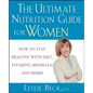 The Ultimate Nutrition Guide for Women: How to Stay Healthy with Diet, Vitamins, Minerals and Herbs - Paperback