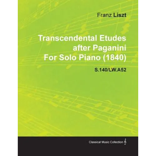 Transcendental Etudes After Paganini by Franz Liszt for Solo Piano (1840) S.140/Lw.A52 - Paperback