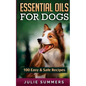 Essential Oil Recipes for Dogs: 100 Easy and Safe Essential Oil Recipes to Solve your Dog's Health Problems - Paperback