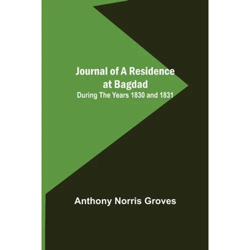 Journal of a Residence at Bagdad; During the Years 1830 and 1831 - Paperback