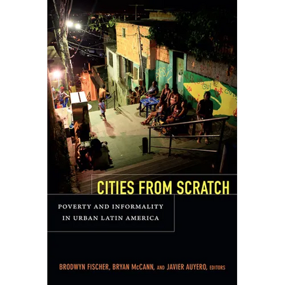 Cities from Scratch: Poverty and Informality in Urban Latin America - Paperback