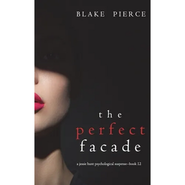 The Perfect Facade (A Jessie Hunt Psychological Suspense Thriller-Book Twelve) - Hardcover